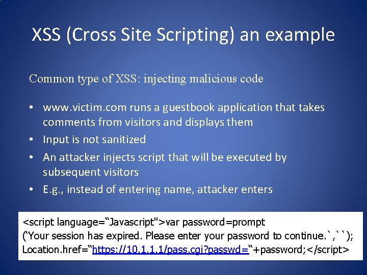 XSS (Cross Site Scripting) an example Common type of XSS: injecting malicious code •