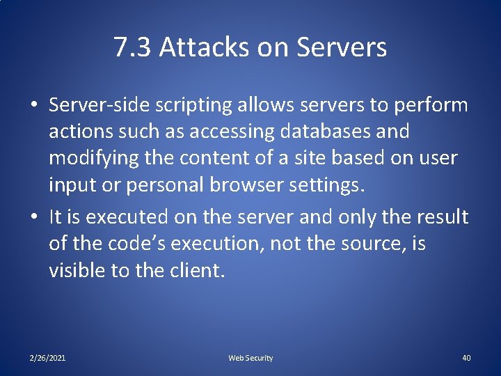 7. 3 Attacks on Servers • Server-side scripting allows servers to perform actions such