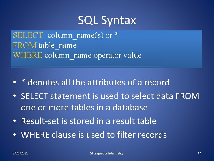 SQL Syntax SELECT column_name(s) or * FROM table_name WHERE column_name operator value • *