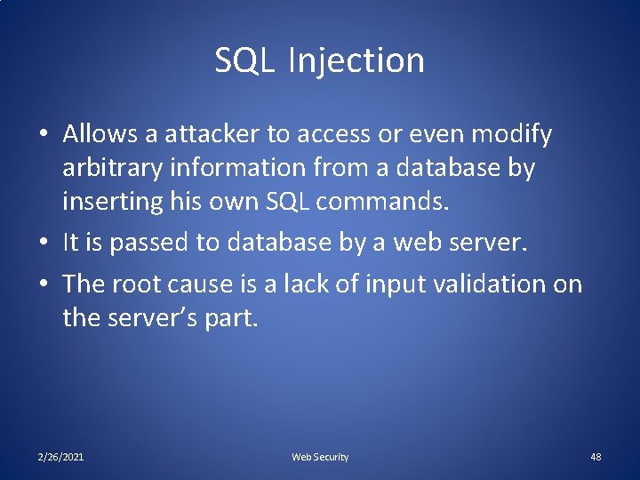 SQL Injection • Allows a attacker to access or even modify arbitrary information from