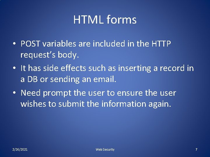 HTML forms • POST variables are included in the HTTP request’s body. • It