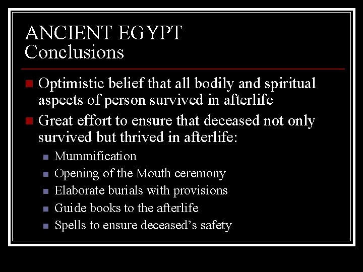 ANCIENT EGYPT Conclusions Optimistic belief that all bodily and spiritual aspects of person survived