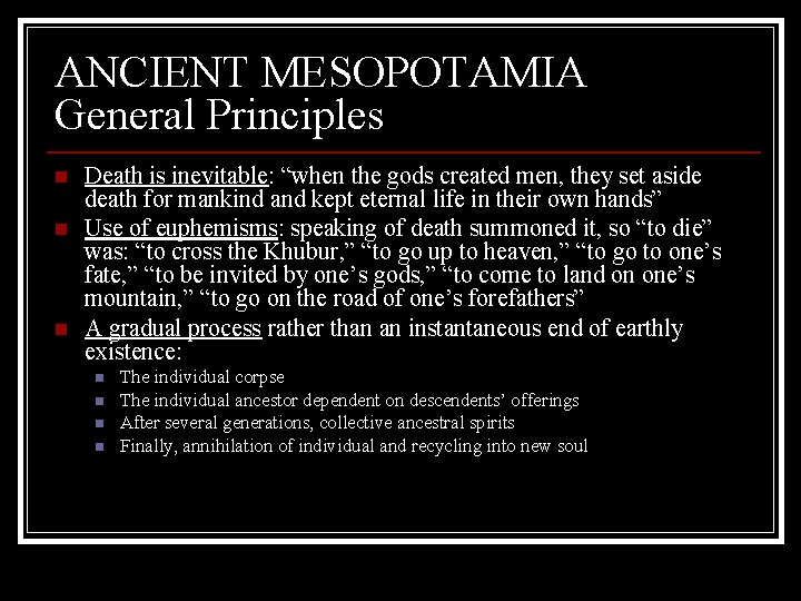 ANCIENT MESOPOTAMIA General Principles n n n Death is inevitable: “when the gods created