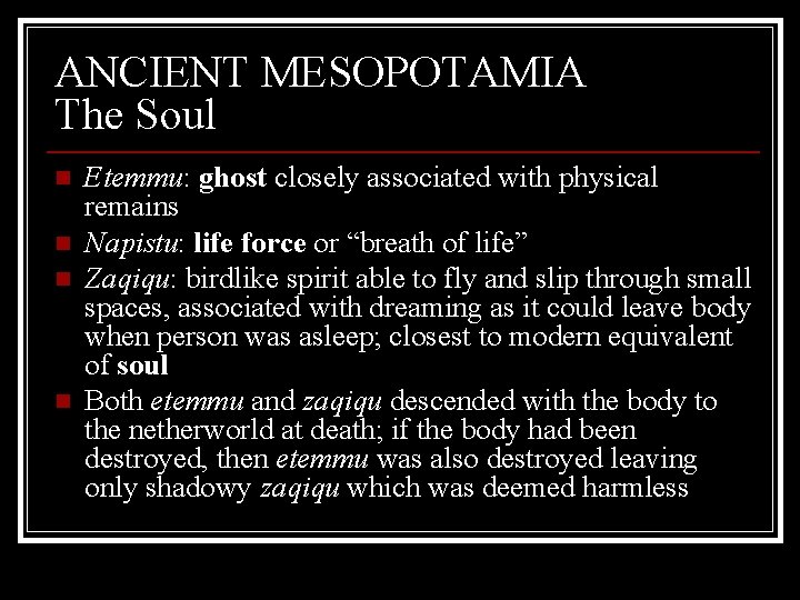 ANCIENT MESOPOTAMIA The Soul n n Etemmu: ghost closely associated with physical remains Napistu: