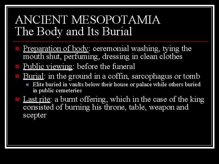 ANCIENT MESOPOTAMIA The Body and Its Burial n n n Preparation of body: ceremonial