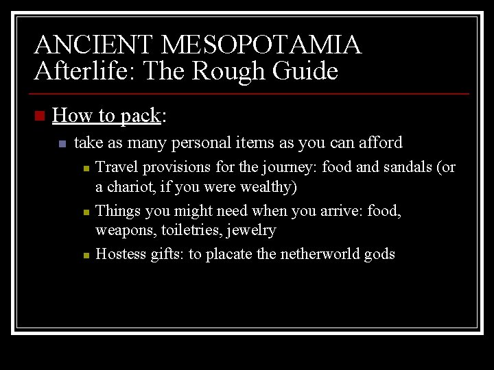 ANCIENT MESOPOTAMIA Afterlife: The Rough Guide n How to pack: n take as many