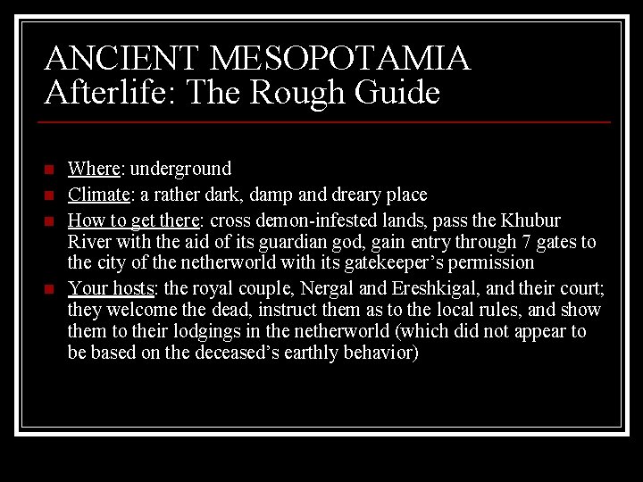 ANCIENT MESOPOTAMIA Afterlife: The Rough Guide n n Where: underground Climate: a rather dark,