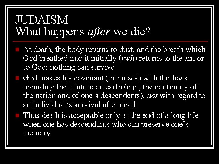 JUDAISM What happens after we die? n n n At death, the body returns