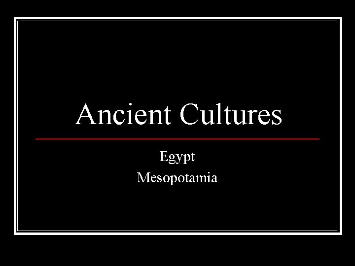 Ancient Cultures Egypt Mesopotamia 