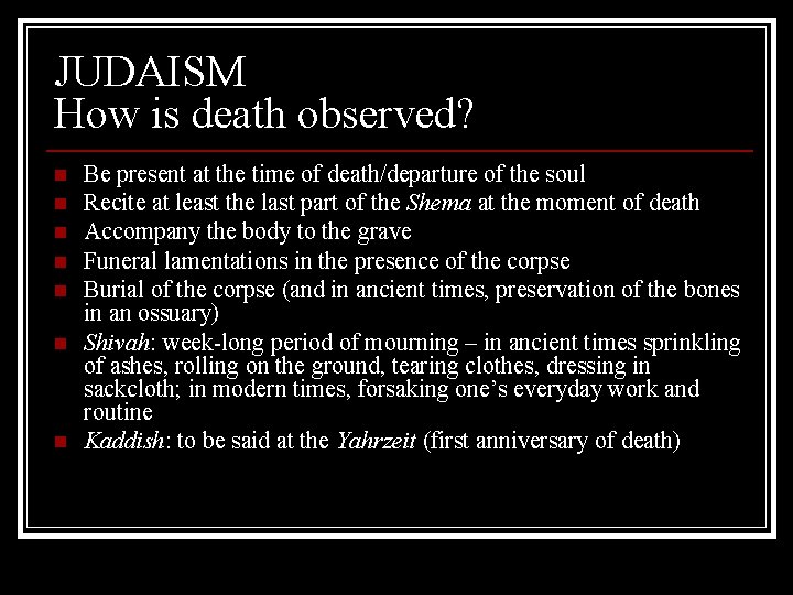 JUDAISM How is death observed? n n n n Be present at the time