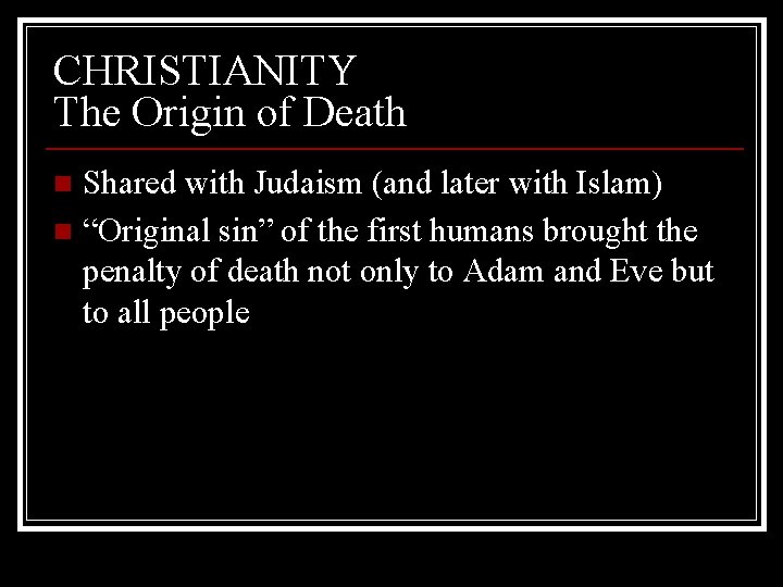 CHRISTIANITY The Origin of Death Shared with Judaism (and later with Islam) n “Original