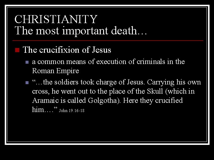CHRISTIANITY The most important death… n The crucifixion of Jesus n n a common