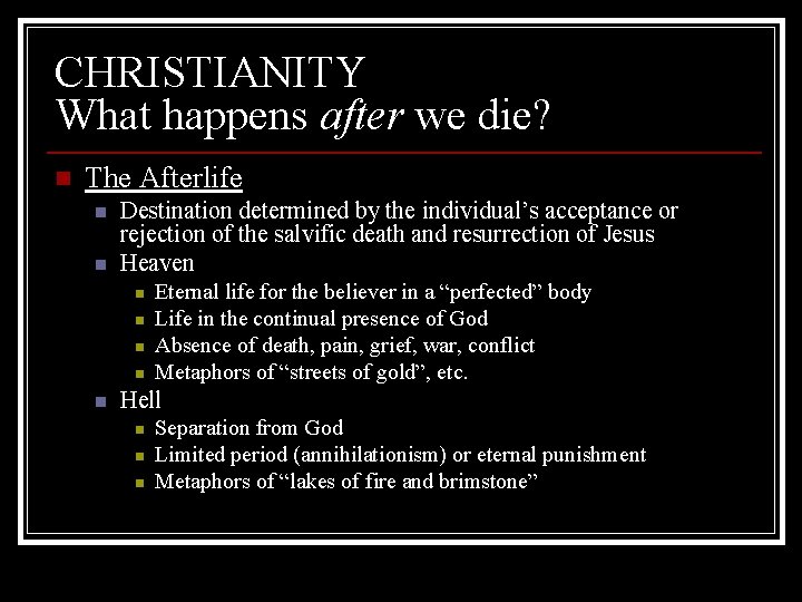 CHRISTIANITY What happens after we die? n The Afterlife n n Destination determined by