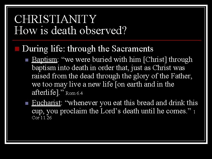 CHRISTIANITY How is death observed? n During life: through the Sacraments n n Baptism: