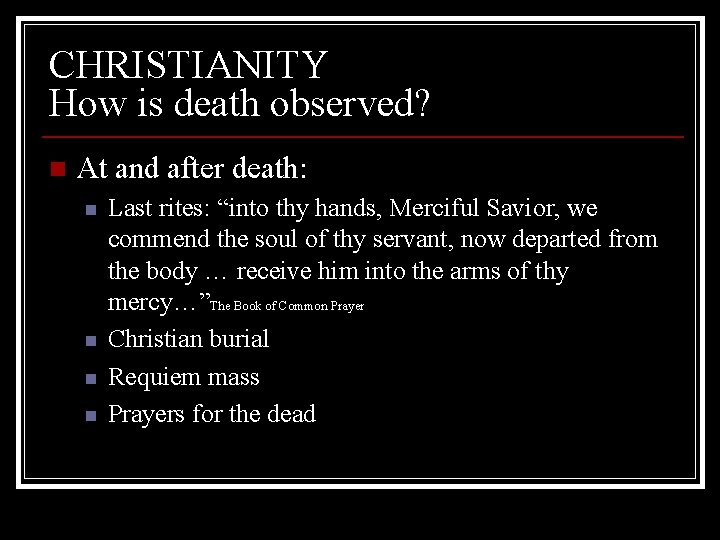 CHRISTIANITY How is death observed? n At and after death: n n Last rites:
