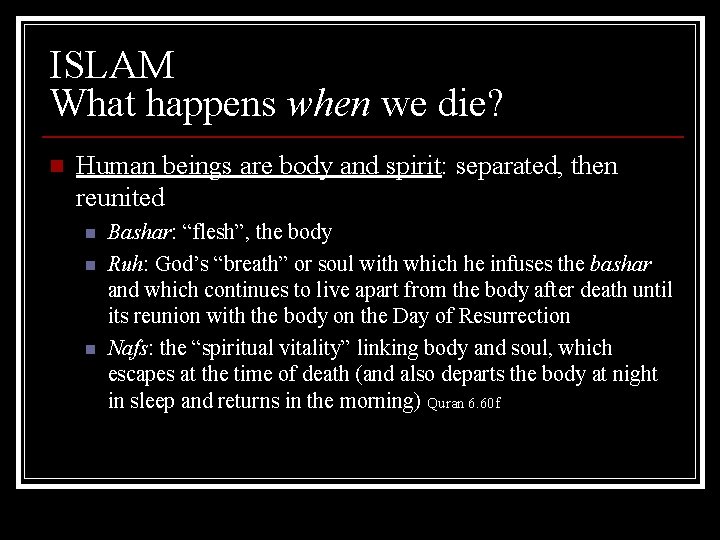 ISLAM What happens when we die? n Human beings are body and spirit: separated,