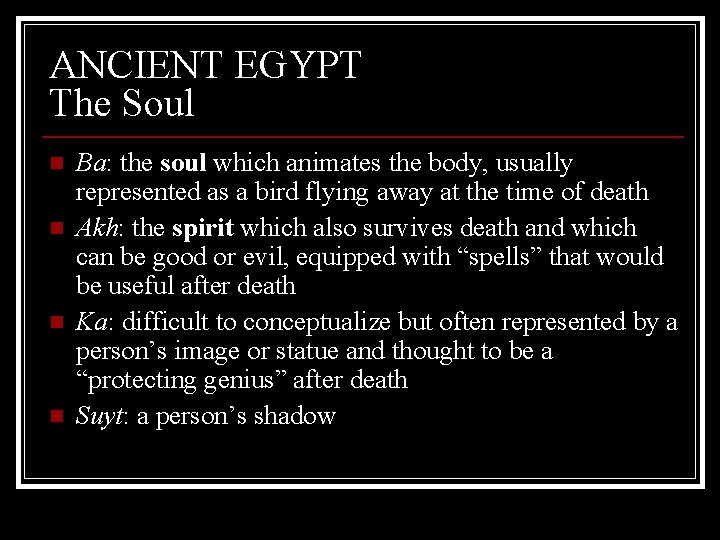 ANCIENT EGYPT The Soul n n Ba: the soul which animates the body, usually