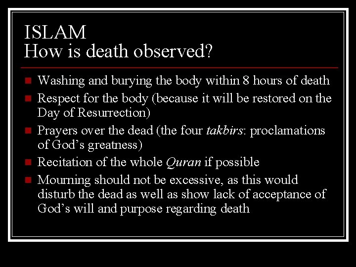 ISLAM How is death observed? n n n Washing and burying the body within