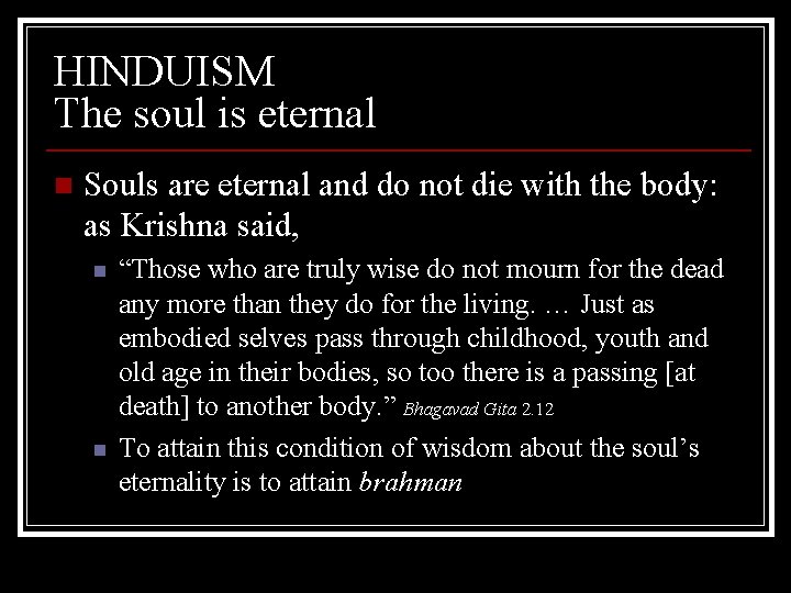 HINDUISM The soul is eternal n Souls are eternal and do not die with