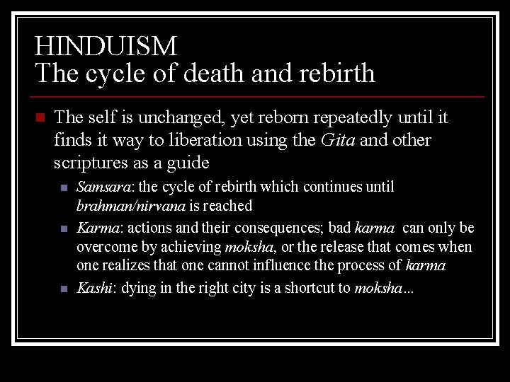 HINDUISM The cycle of death and rebirth n The self is unchanged, yet reborn