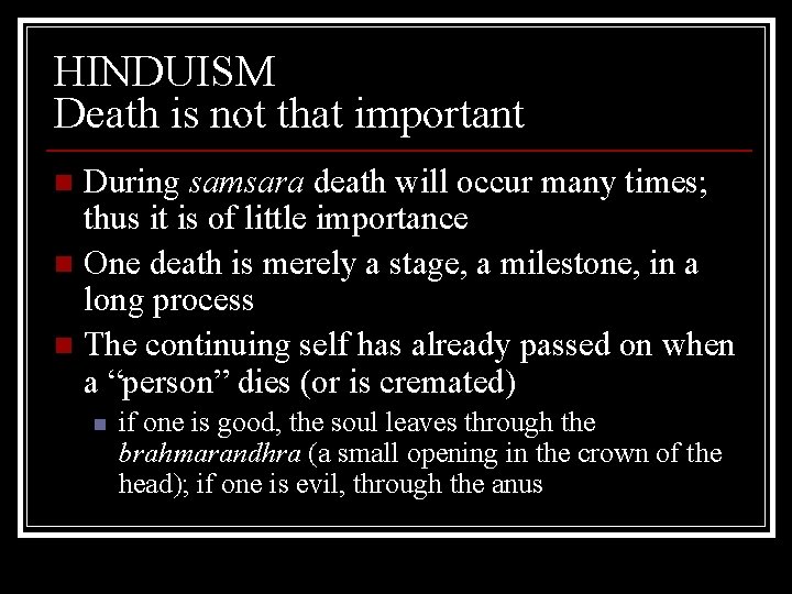 HINDUISM Death is not that important During samsara death will occur many times; thus