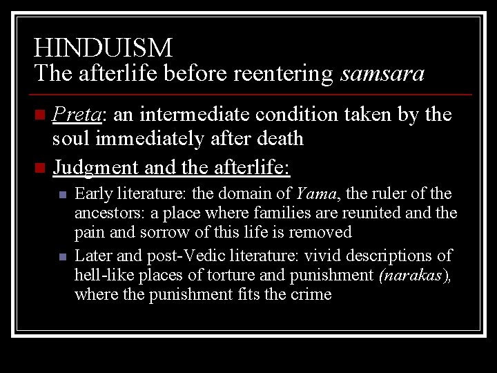 HINDUISM The afterlife before reentering samsara Preta: an intermediate condition taken by the soul