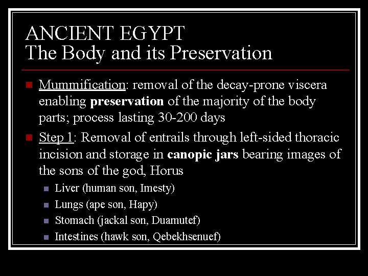 ANCIENT EGYPT The Body and its Preservation n n Mummification: removal of the decay-prone