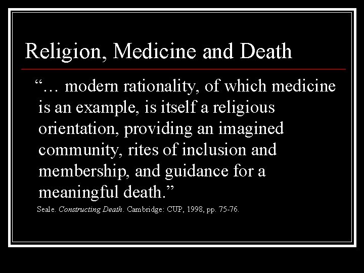 Religion, Medicine and Death “… modern rationality, of which medicine is an example, is