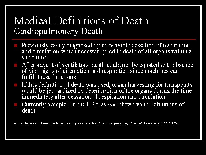 Medical Definitions of Death Cardiopulmonary Death n n Previously easily diagnosed by irreversible cessation