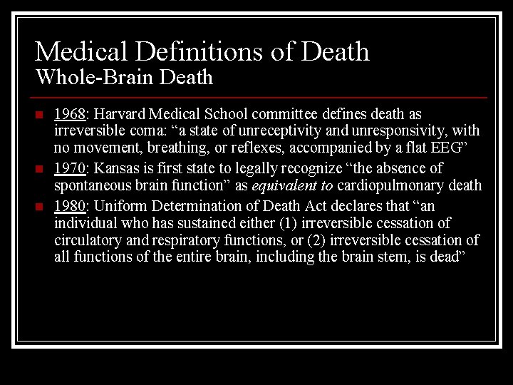 Medical Definitions of Death Whole-Brain Death n n n 1968: Harvard Medical School committee
