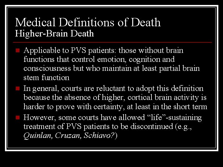Medical Definitions of Death Higher-Brain Death n n n Applicable to PVS patients: those