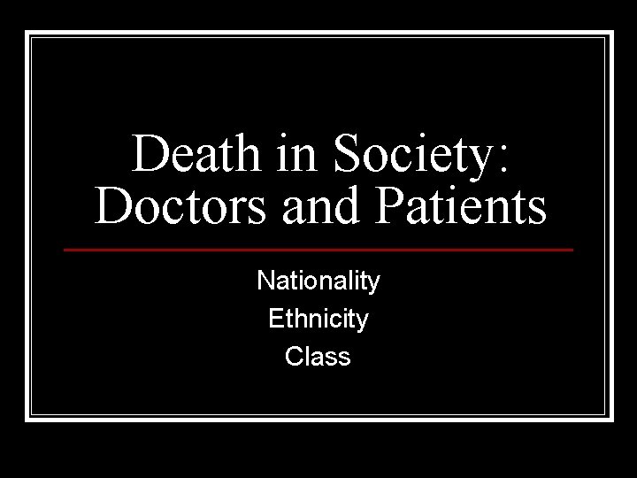 Death in Society: Doctors and Patients Nationality Ethnicity Class 