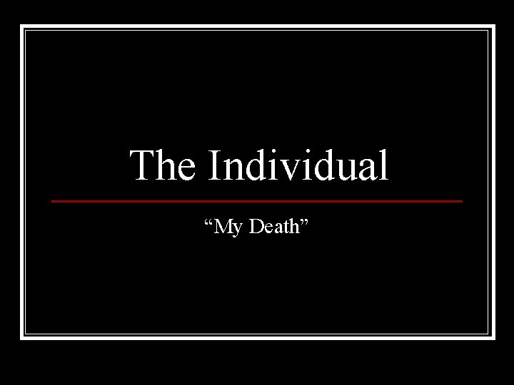 The Individual “My Death” 