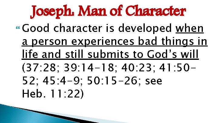 Joseph: Man of Character Good character is developed when a person experiences bad things