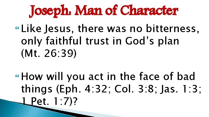 Joseph: Man of Character Like Jesus, there was no bitterness, only faithful trust in