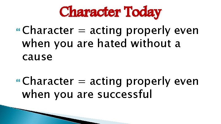 Character Today Character = acting properly even when you are hated without a cause
