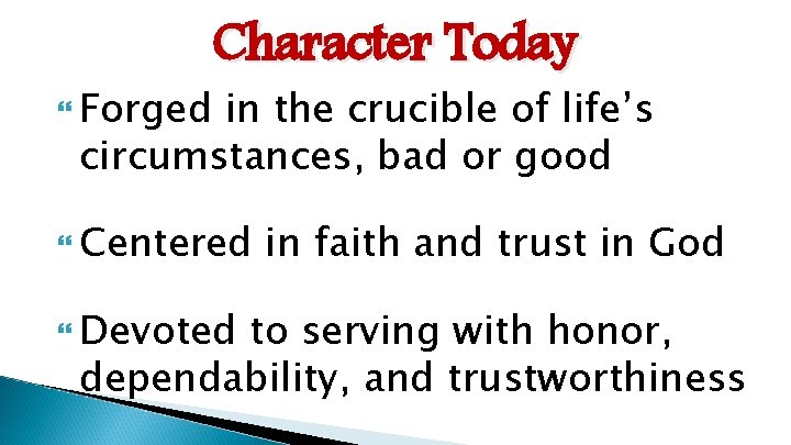  Forged Character Today in the crucible of life’s circumstances, bad or good Centered