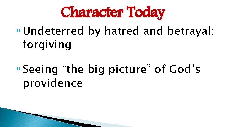 Character Today Undeterred forgiving Seeing by hatred and betrayal; “the big picture” of God’s