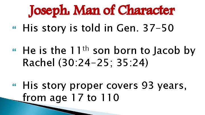 Joseph: Man of Character His story is told in Gen. 37 -50 He is