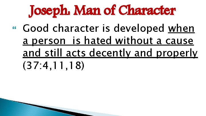 Joseph: Man of Character Good character is developed when a person is hated without