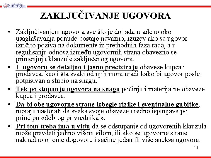 ZAKLJUČIVANJE UGOVORA • Zaključivanjem ugovora sve što je do tada urađeno oko usaglašavanja ponude