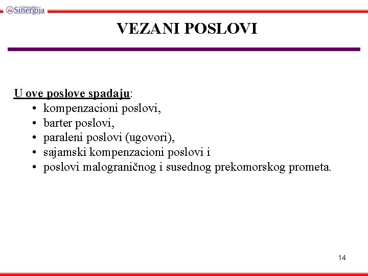 VEZANI POSLOVI U ove poslove spadaju: • kompenzacioni poslovi, • barter poslovi, • paraleni