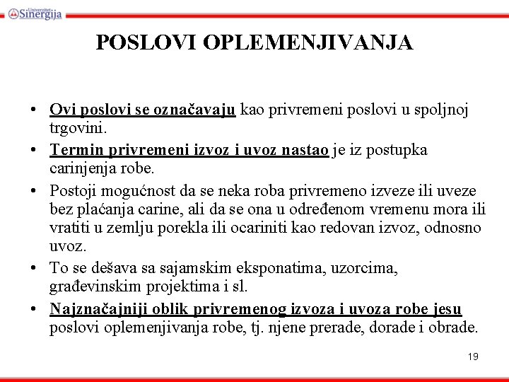 POSLOVI OPLEMENJIVANJA • Ovi poslovi se označavaju kao privremeni poslovi u spoljnoj trgovini. •