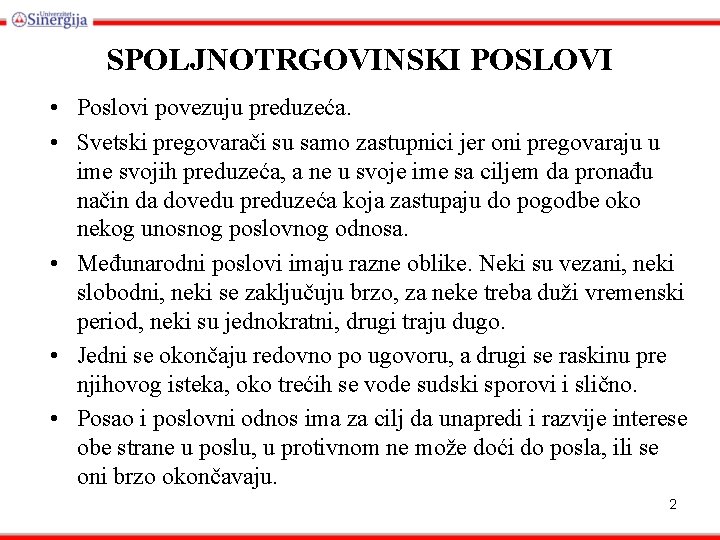 SPOLJNOTRGOVINSKI POSLOVI • Poslovi povezuju preduzeća. • Svetski pregovarači su samo zastupnici jer oni