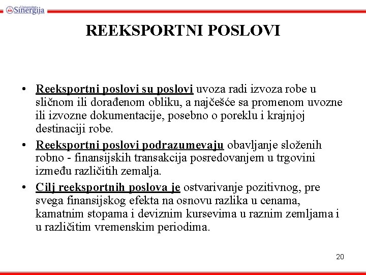 REEKSPORTNI POSLOVI • Reeksportni poslovi su poslovi uvoza radi izvoza robe u sličnom ili