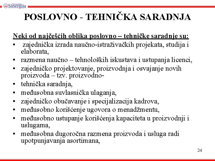 POSLOVNO - TEHNIČKA SARADNJA Neki od najčešćih oblika poslovno – tehničke saradnje su: •