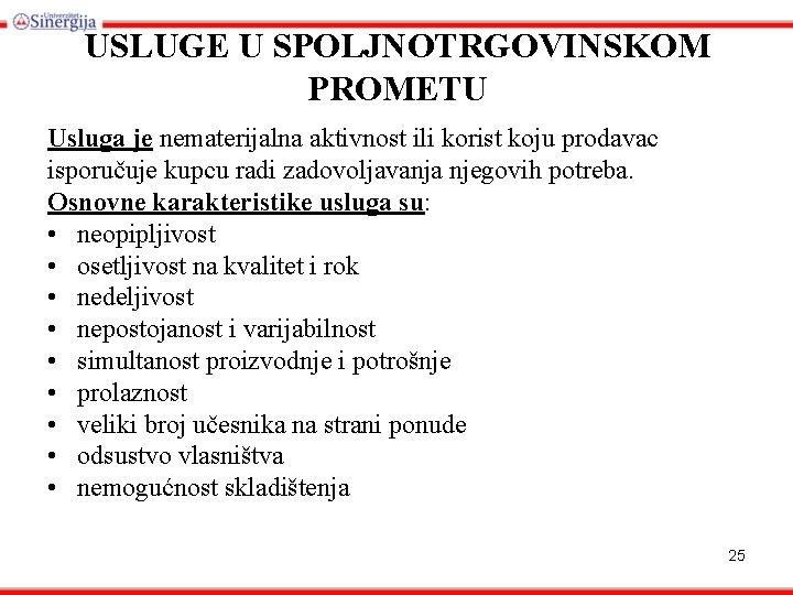 USLUGE U SPOLJNOTRGOVINSKOM PROMETU Usluga je nematerijalna aktivnost ili korist koju prodavac isporučuje kupcu