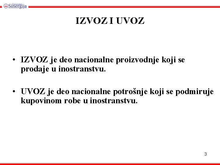 IZVOZ I UVOZ • IZVOZ je deo nacionalne proizvodnje koji se prodaje u inostranstvu.