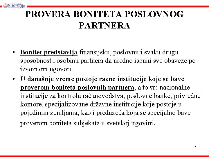 PROVERA BONITETA POSLOVNOG PARTNERA • Bonitet predstavlja finansijsku, poslovnu i svaku drugu sposobnost i