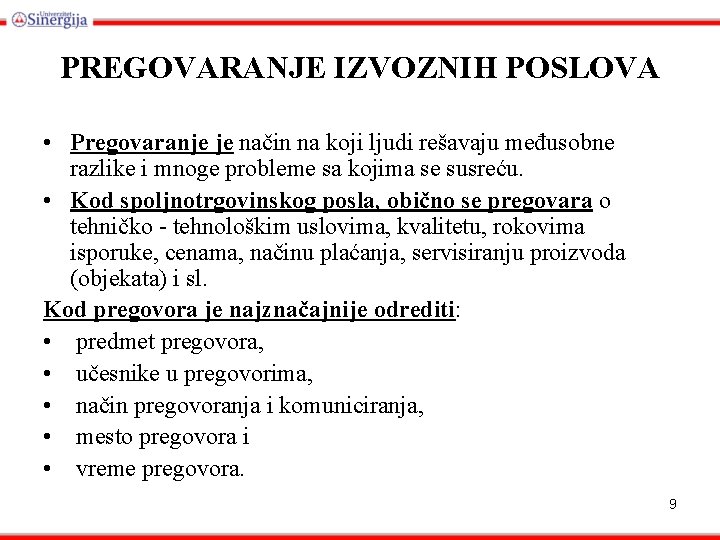 PREGOVARANJE IZVOZNIH POSLOVA • Pregovaranje je način na koji ljudi rešavaju međusobne razlike i